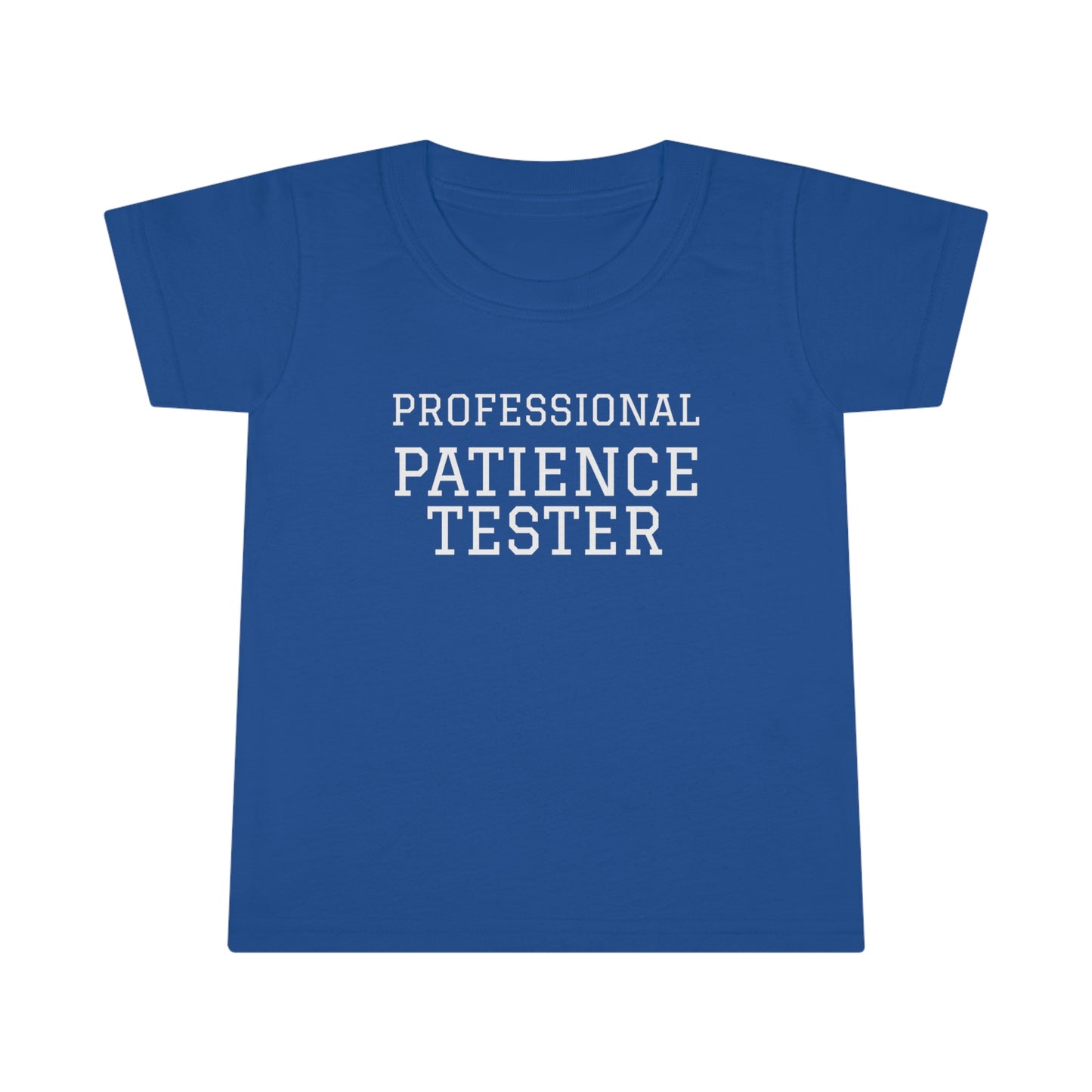 Professional Patience Tester! Toddler T-Shirt