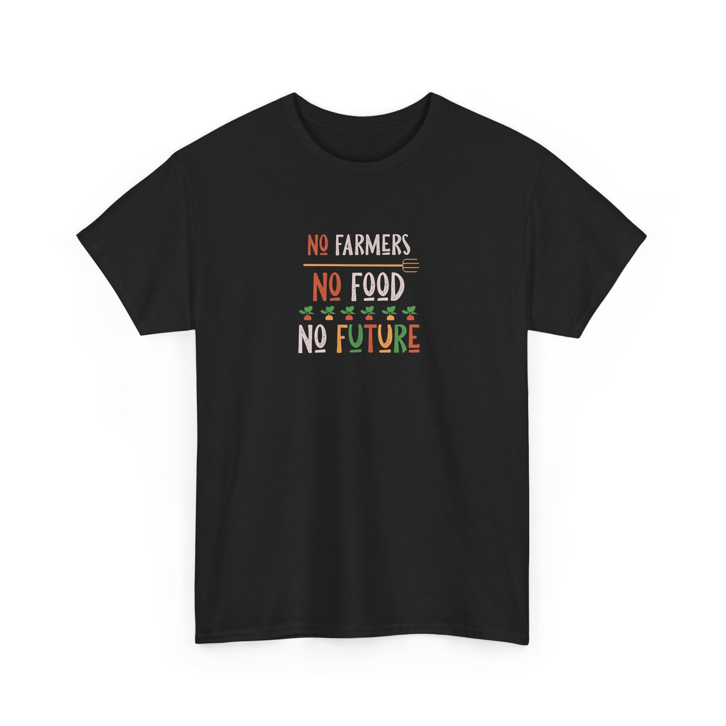 No Farmers, No Food, No Future T-Shirt
