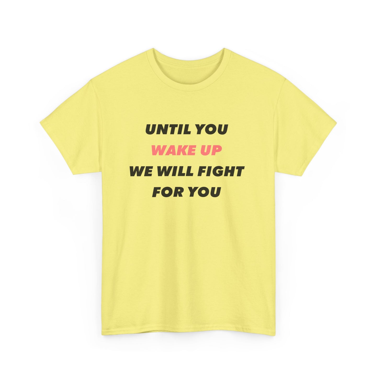 Until You Wake Up We Will Fight For You T-Shirt