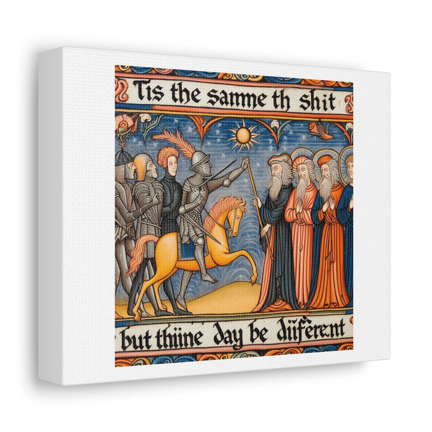 'Tis the Sameth Shit but Thine Day be Differ’nt' Medieval Tapestry Art Print on Canvas