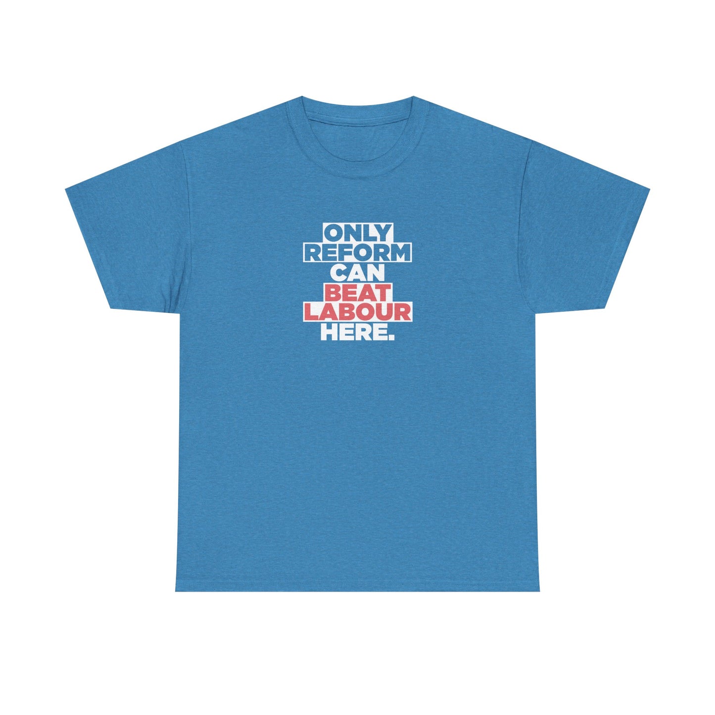 Reform Shop: Only Reform Can Beat Labour Here, Reform UK T-Shirt