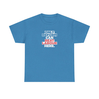 Reform Shop: Only Reform Can Beat Labour Here, Reform UK T-Shirt
