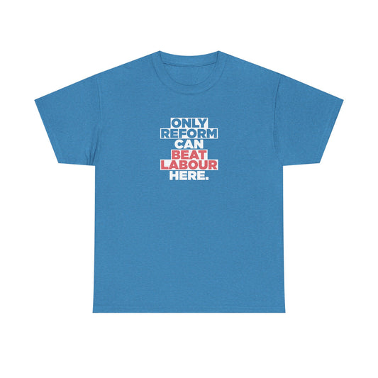 Reform Shop: Only Reform Can Beat Labour Here, Reform UK T-Shirt