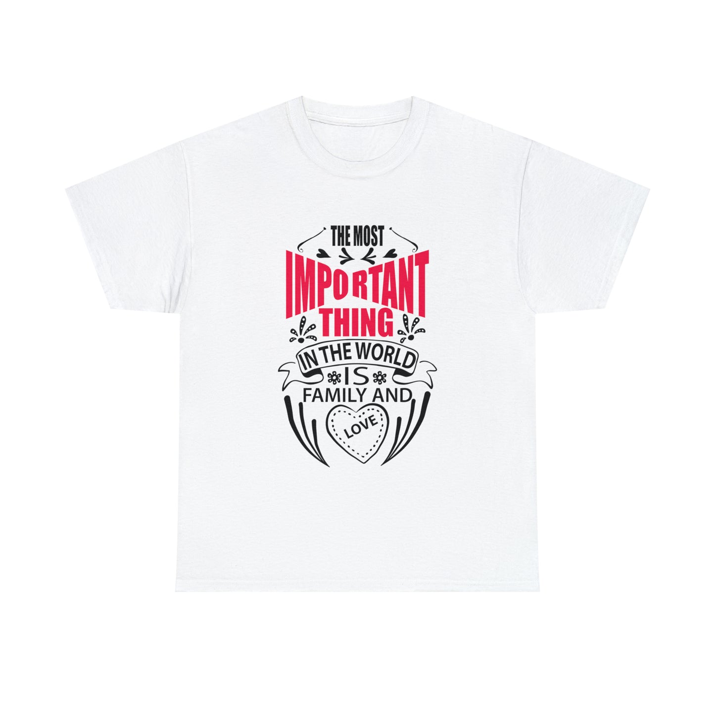 The Most Important Thing In the World Is Family and Love T-Shirt