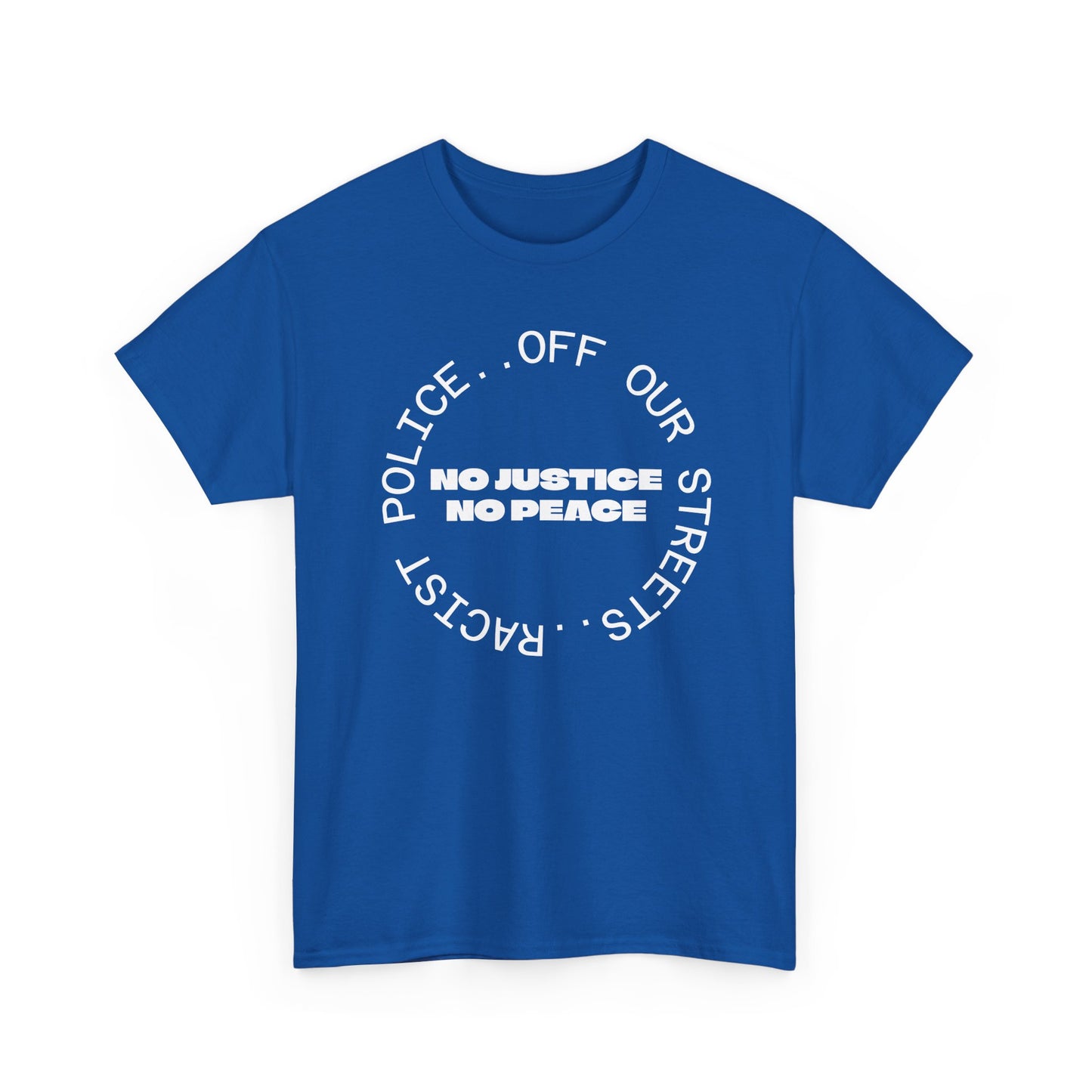 No Justice, No Peace. Racist Police Off Our Streets, UK Politics T-Shirt