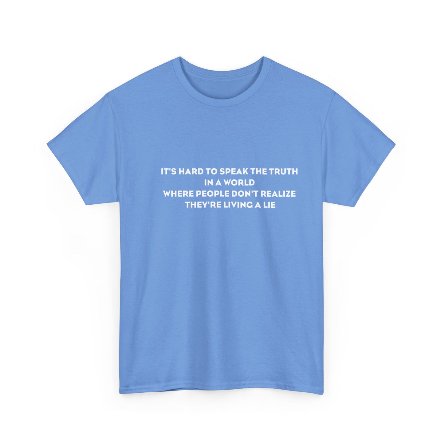 'It's Hard to Speak Truth in a World Where People Don't Realize They're Living a Lie' T-Shirt