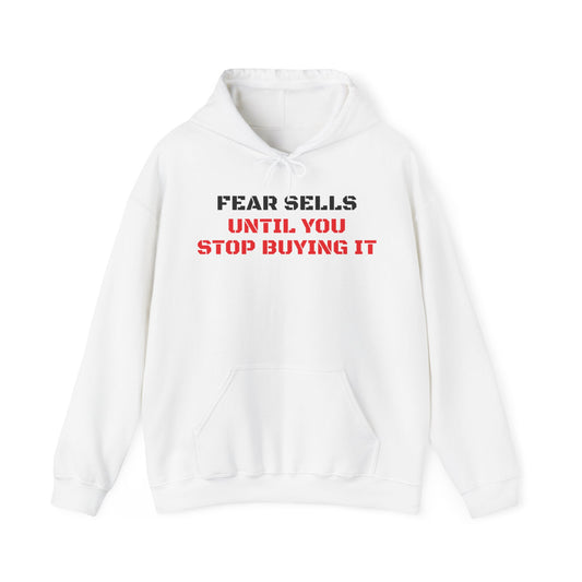 'Fear Sells, Until You Stop Buying It' Heavy Blend™ Hooded Sweatshirt