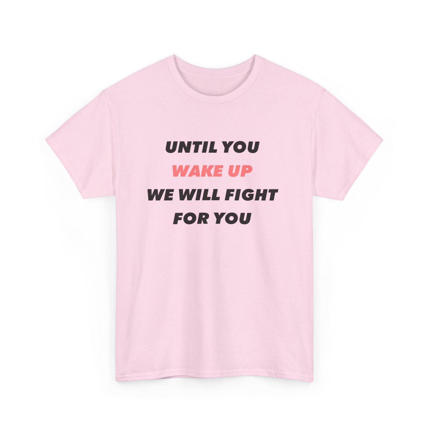 Jusqu'à ce que vous vous réveilliez, nous nous battrons pour vous T-shirt unisexe en coton épais