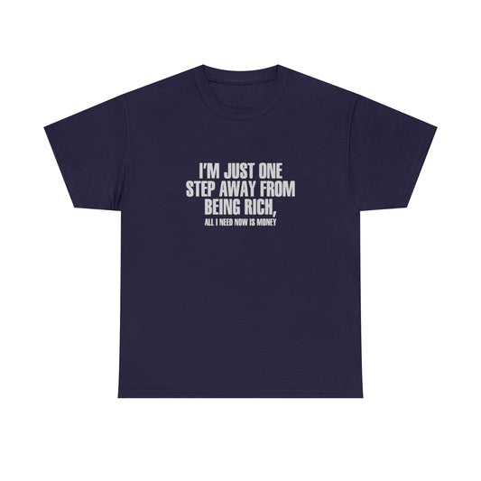 I'm Just One Step Away From Being Rich, Funny Crypto T-Shirt