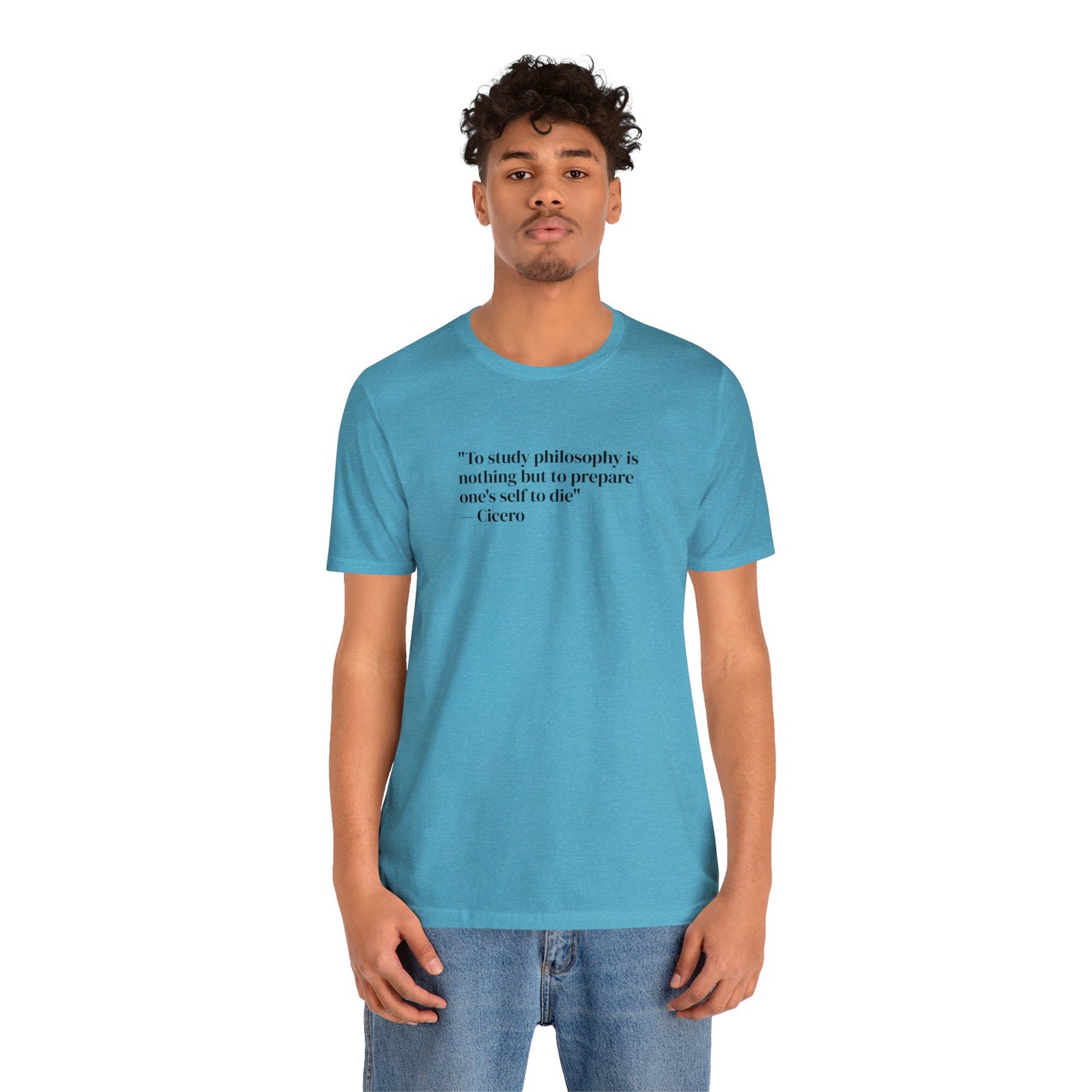 To Study Philosophy is Nothing But to Prepare One's Self to Die, Soft Jersey T-Shirt