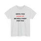 Until You Wake Up We Will Fight For You T-Shirt