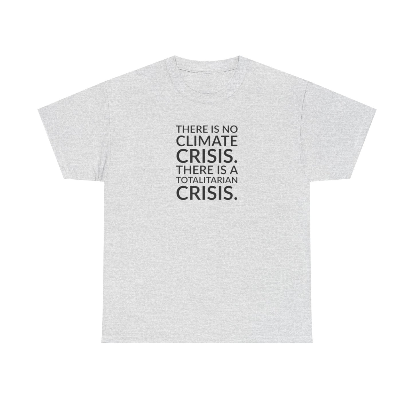 There is No Climate Crisis, There is a Totalitarian Crisis T-Shirt