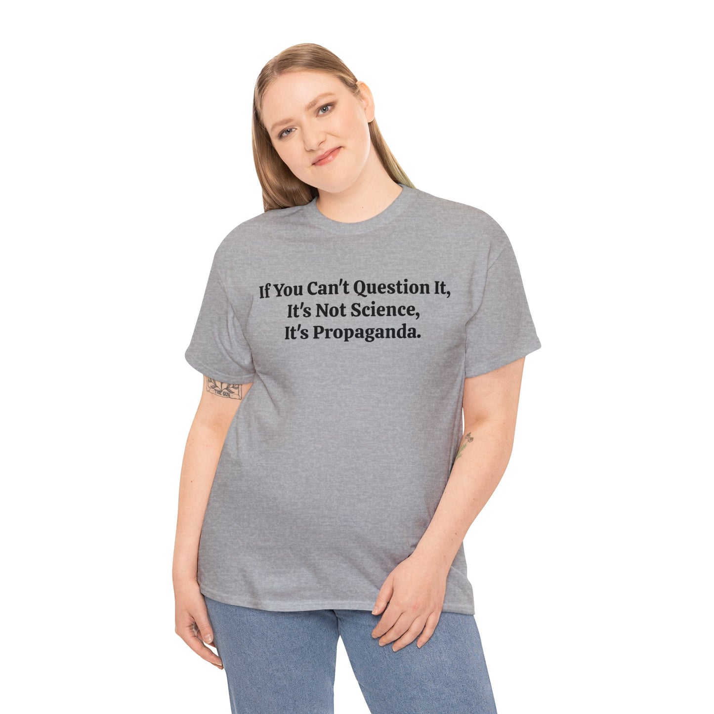 If You Can't Question It, It's Not Science, It's Propaganda, T-Shirt