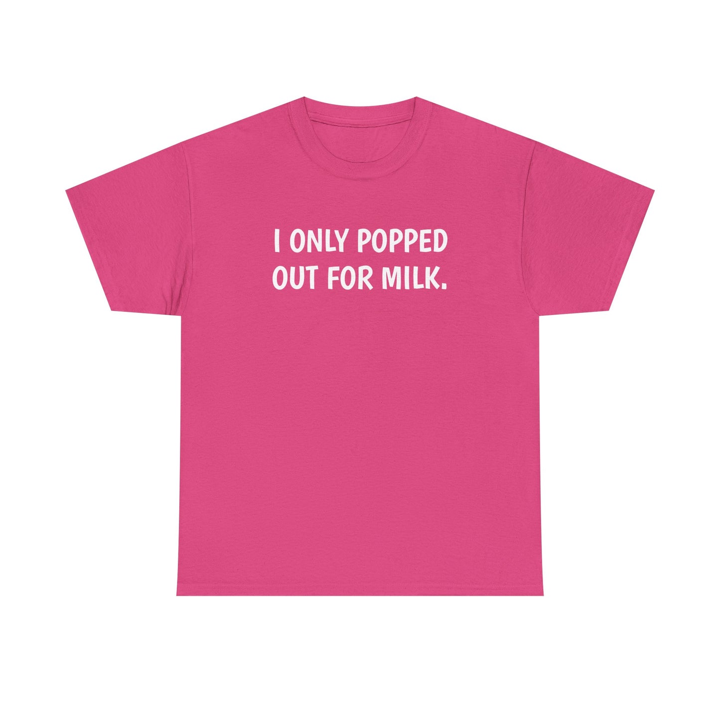 I Only Popped Out For Milk, Funny Traveller T-Shirt