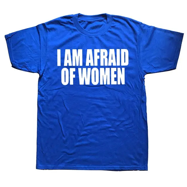 I Am Afraid of Women! T-Shirt