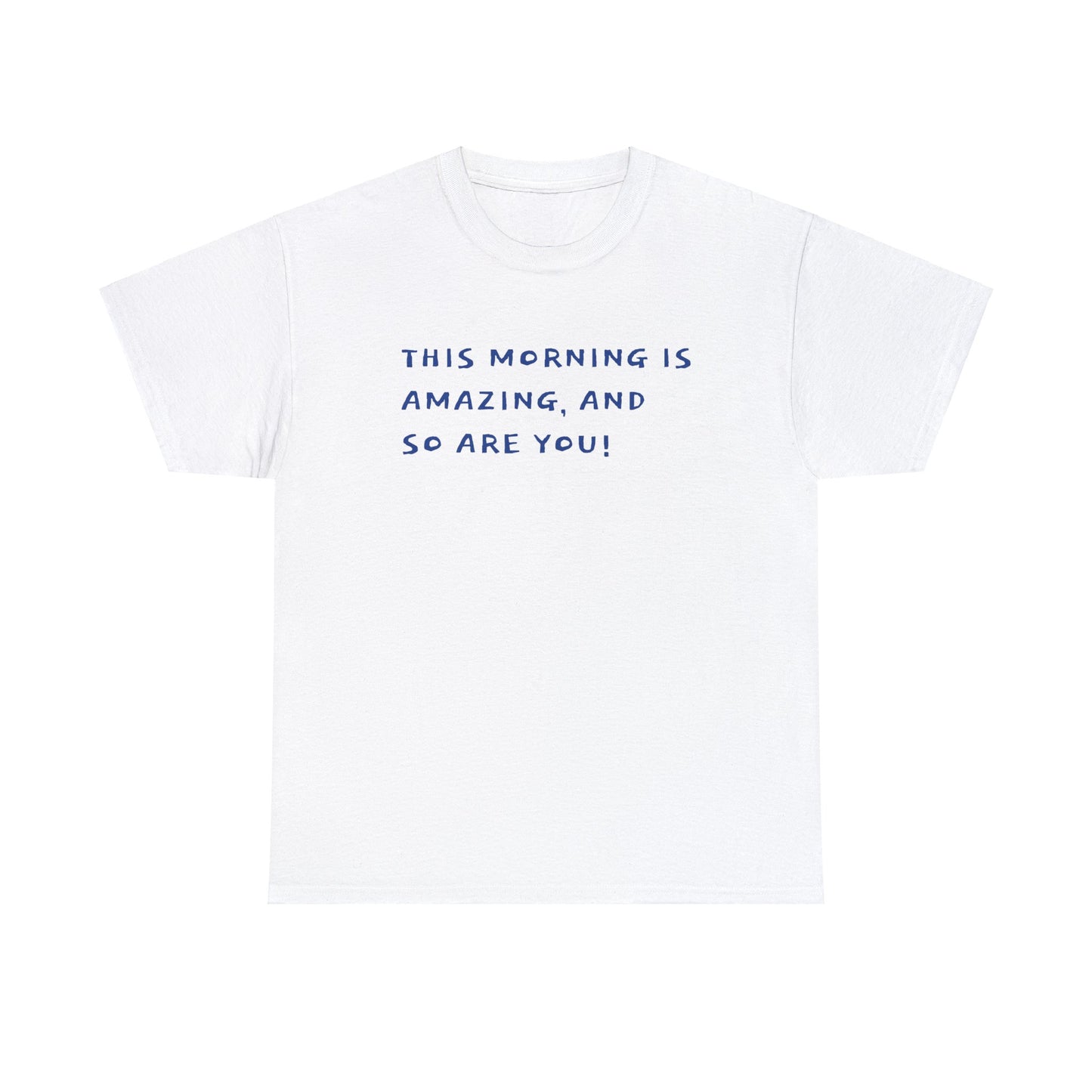 This Morning is Amazing, and So are You! T-Shirt Inspirational Unisex