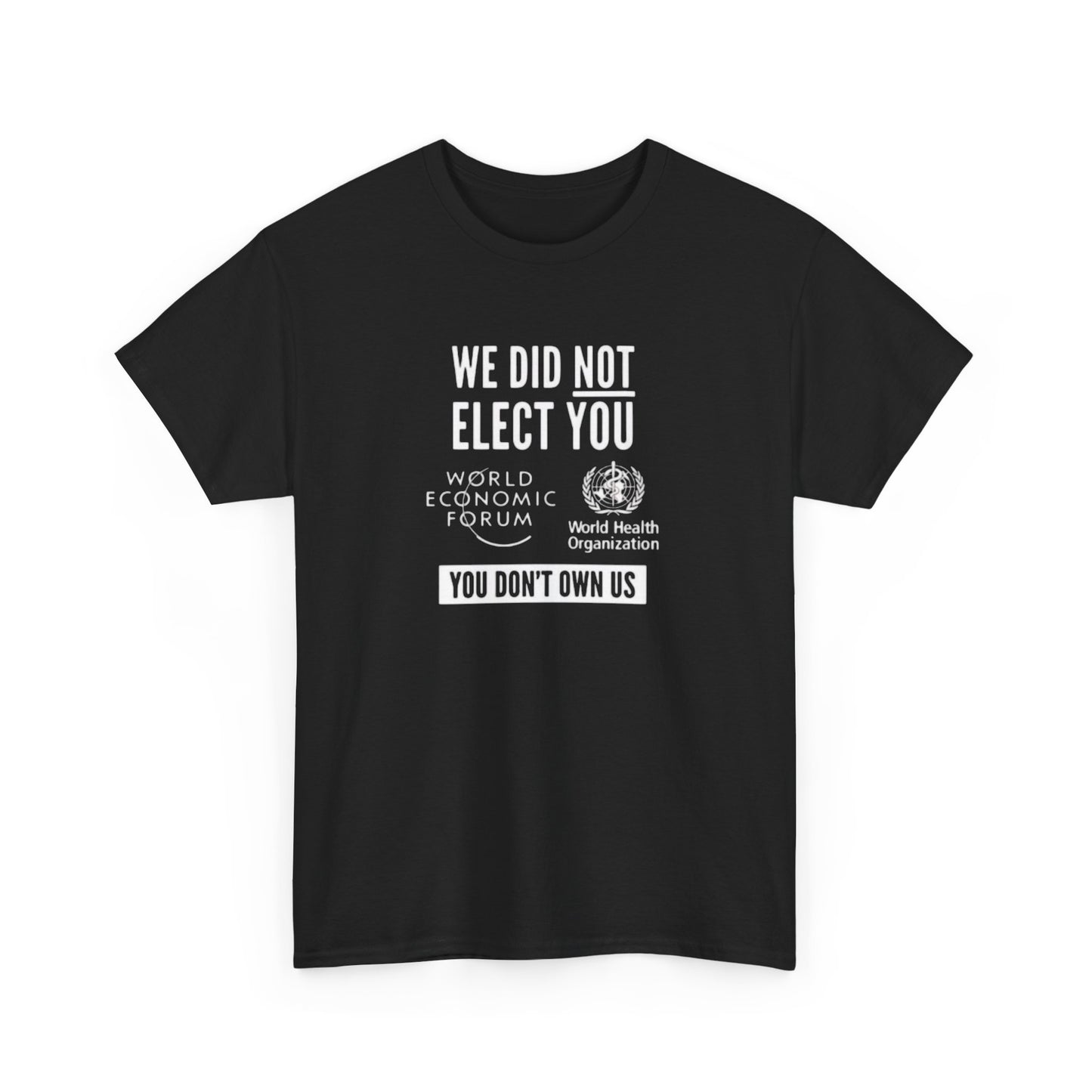 We Did Not Elect the WHO and the WEF, Politics T-Shirt