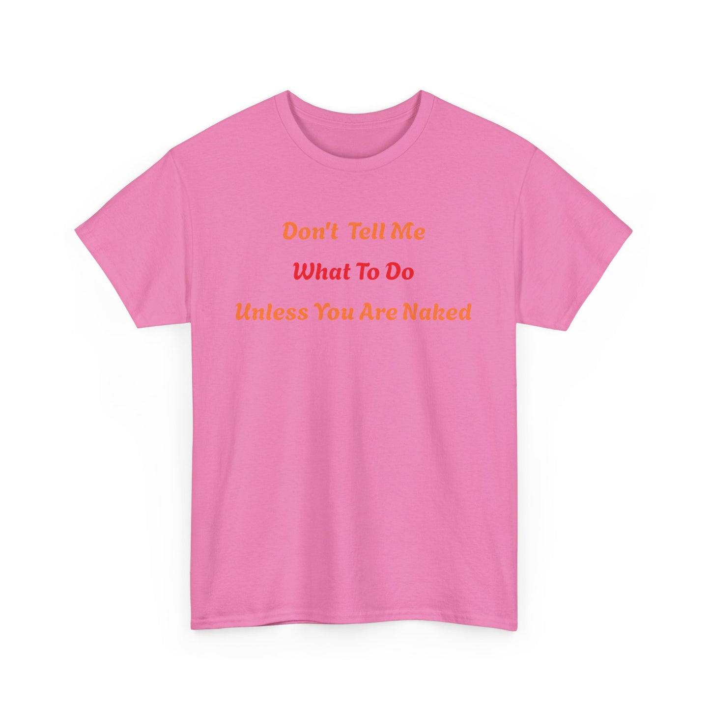 Don't Tell Me What to Do, Unless You are Naked, Funny T-Shirt