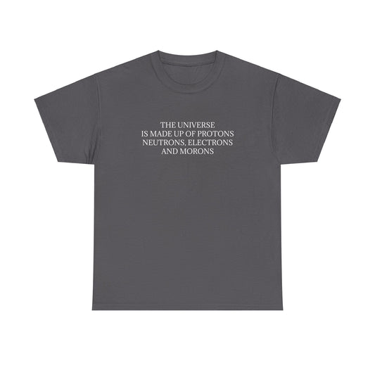 T-shirt L'univers est fait de protons, de neutrons, d'électrons et de morons