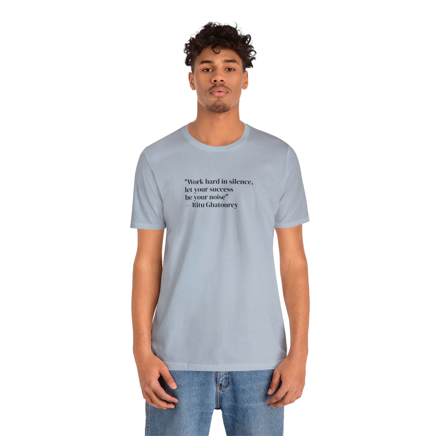 Work Hard In Silence Let Your Success Be Your Noise, Ritu Ghatourey T-Shirt
