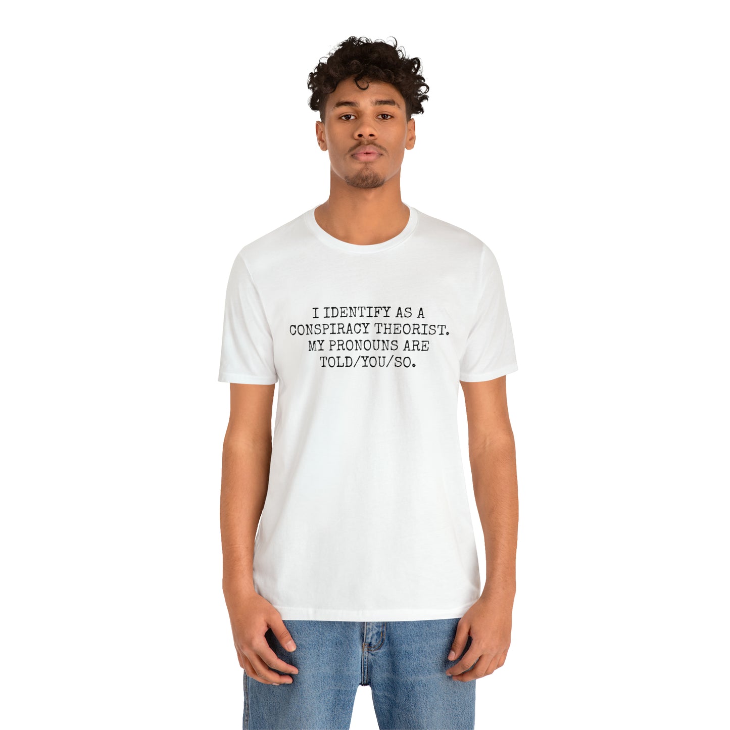 Je m'identifie comme un théoricien du complot T-shirt unisexe