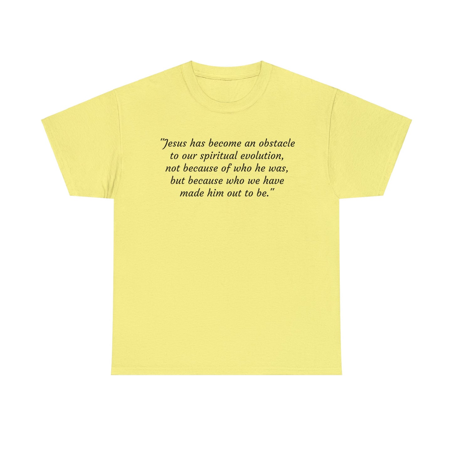 We've Made Jesus Into An Obstacle To Our Spiritual Evolution, Humanist T-Shirt