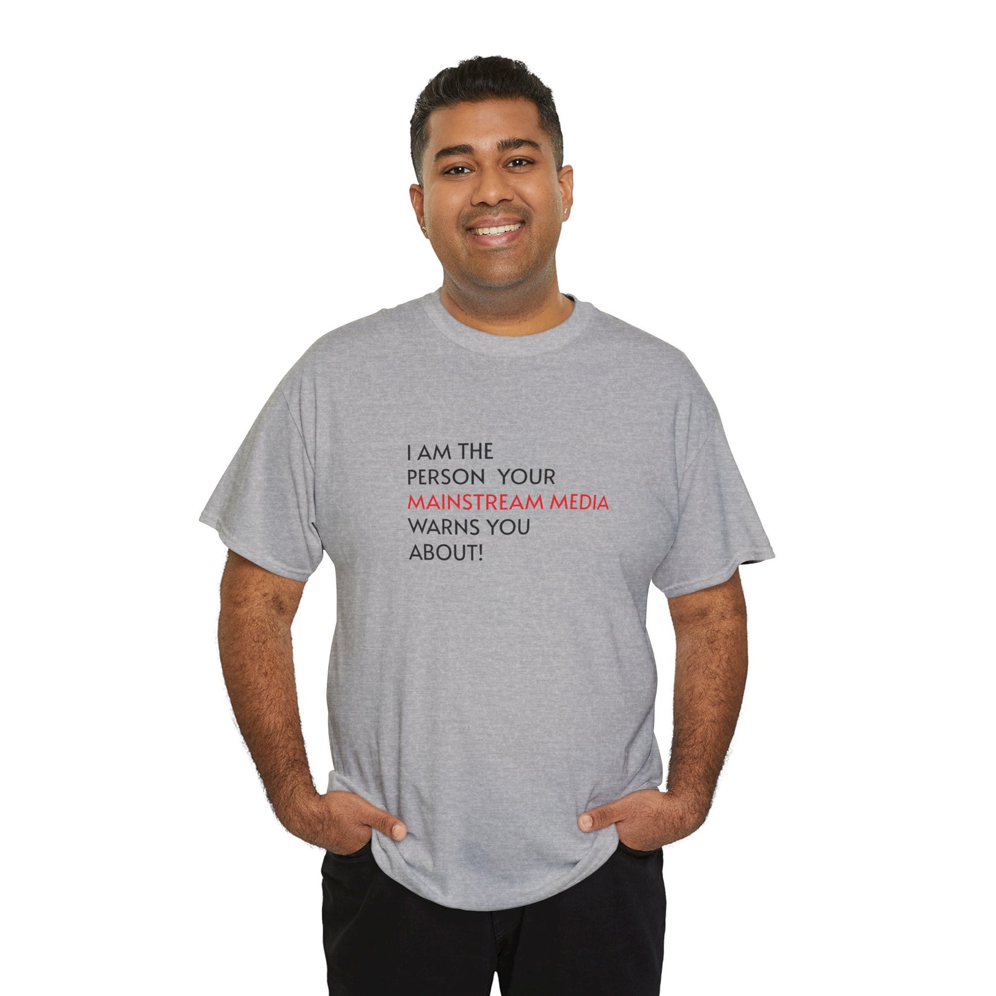 I AM THE PERSON YOUR MAINSTREAM MEDIA WARNS YOU ABOUT! T-Shirt