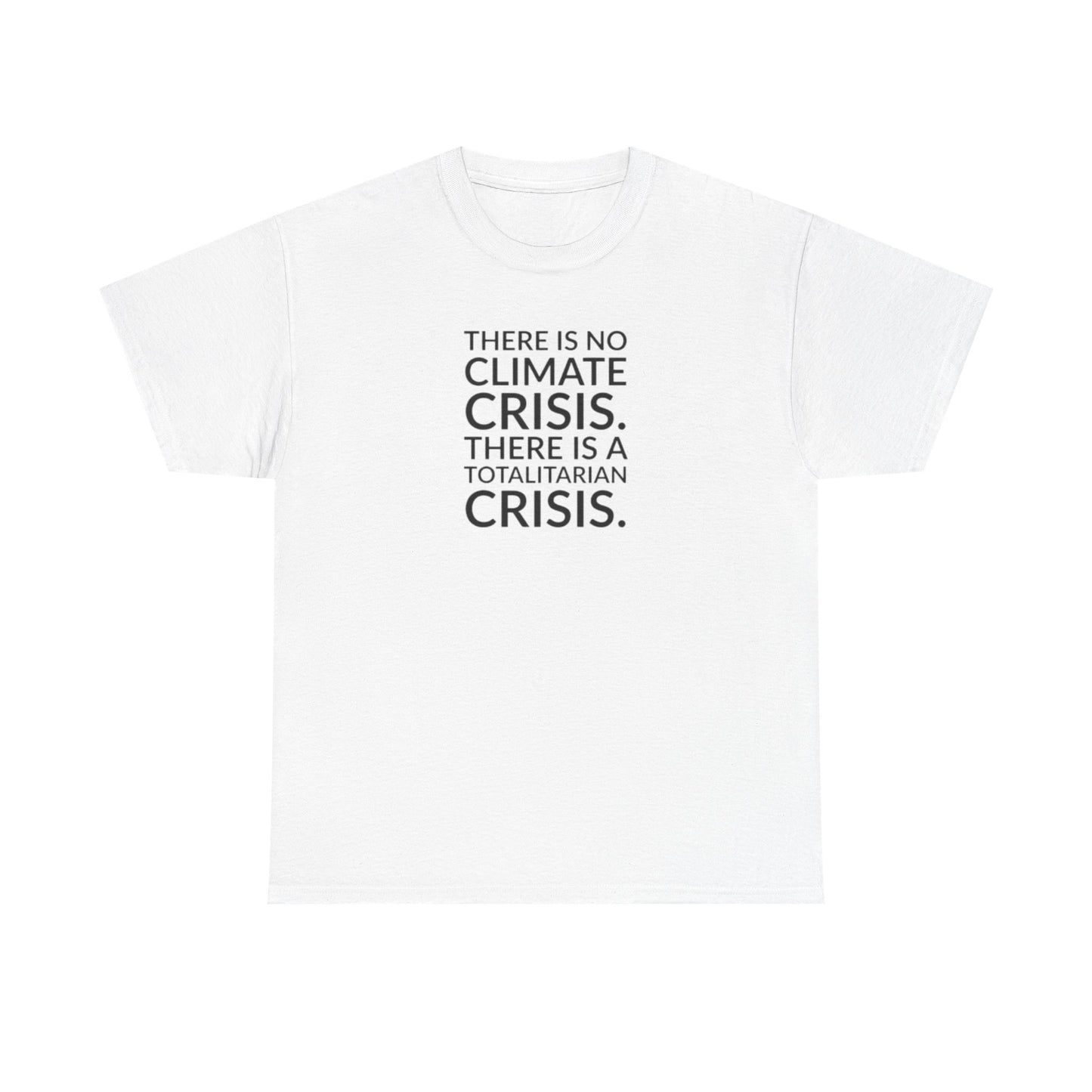 There is No Climate Crisis, There is a Totalitarian Crisis T-Shirt