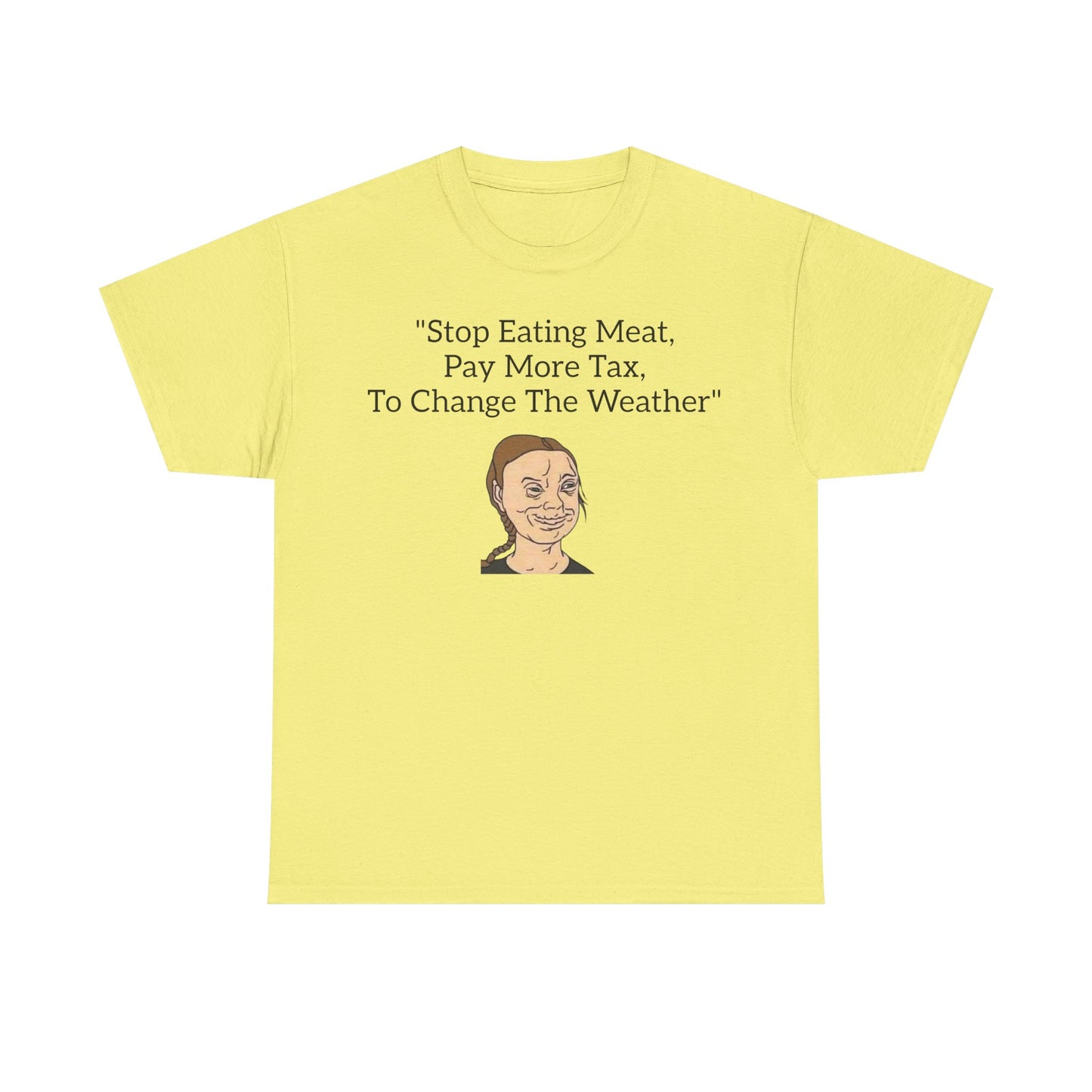 Stop Eating Meat, Pay More Tax, To Change The Weather, Climate Scam T-Shirt