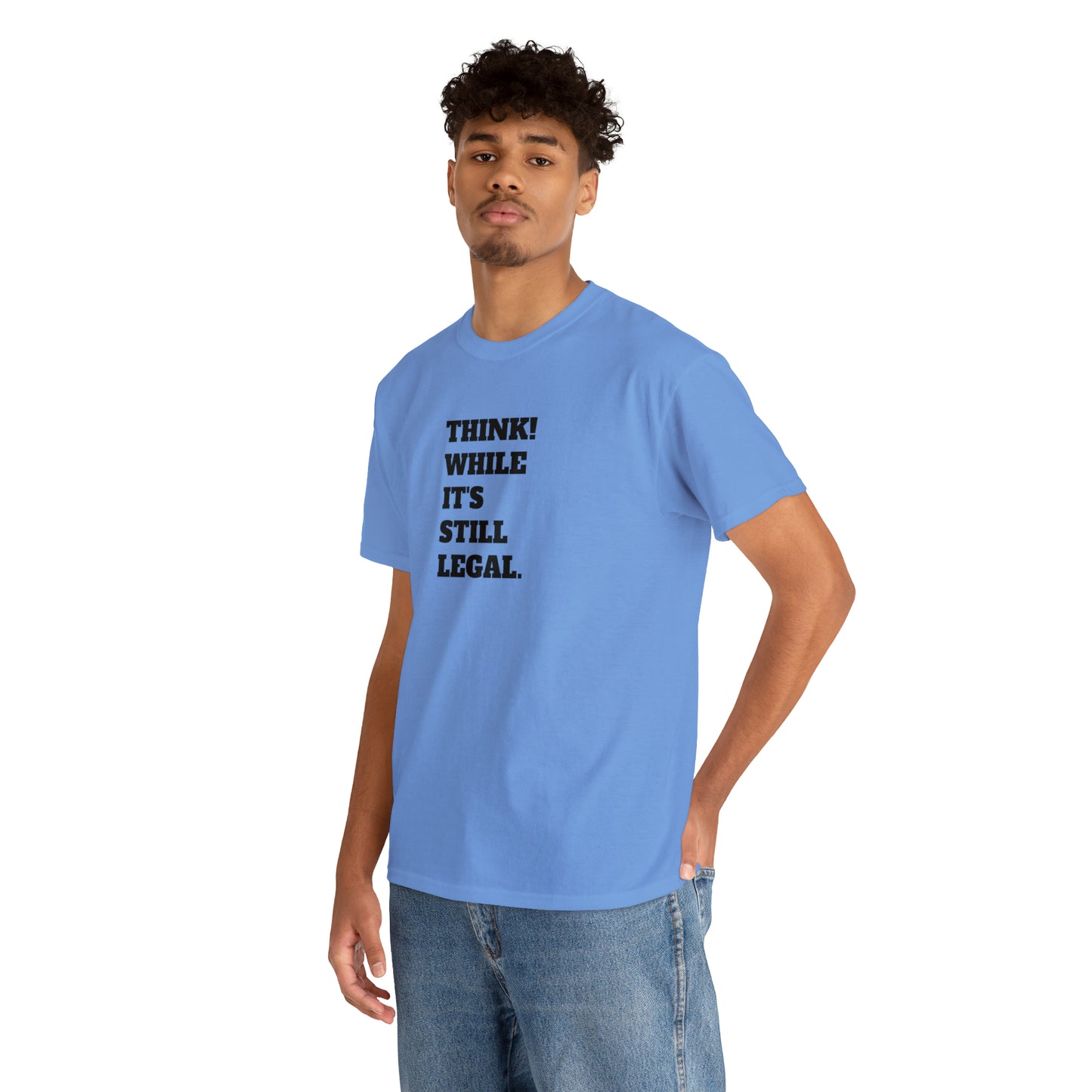 Think, While It's Still Legal! T-Shirt