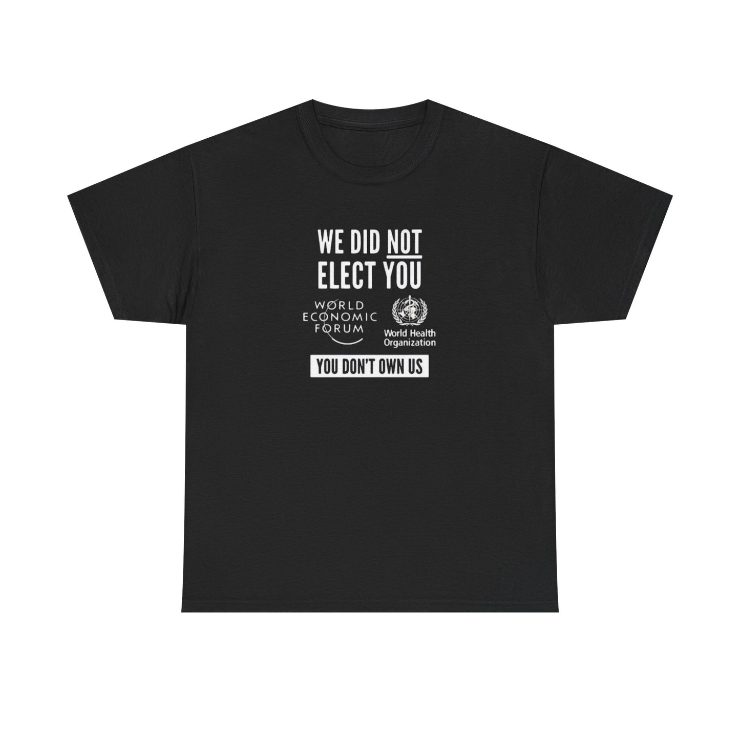 We Did Not Elect the WHO and the WEF, Politics T-Shirt