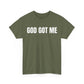 God Got Me T-Shirt