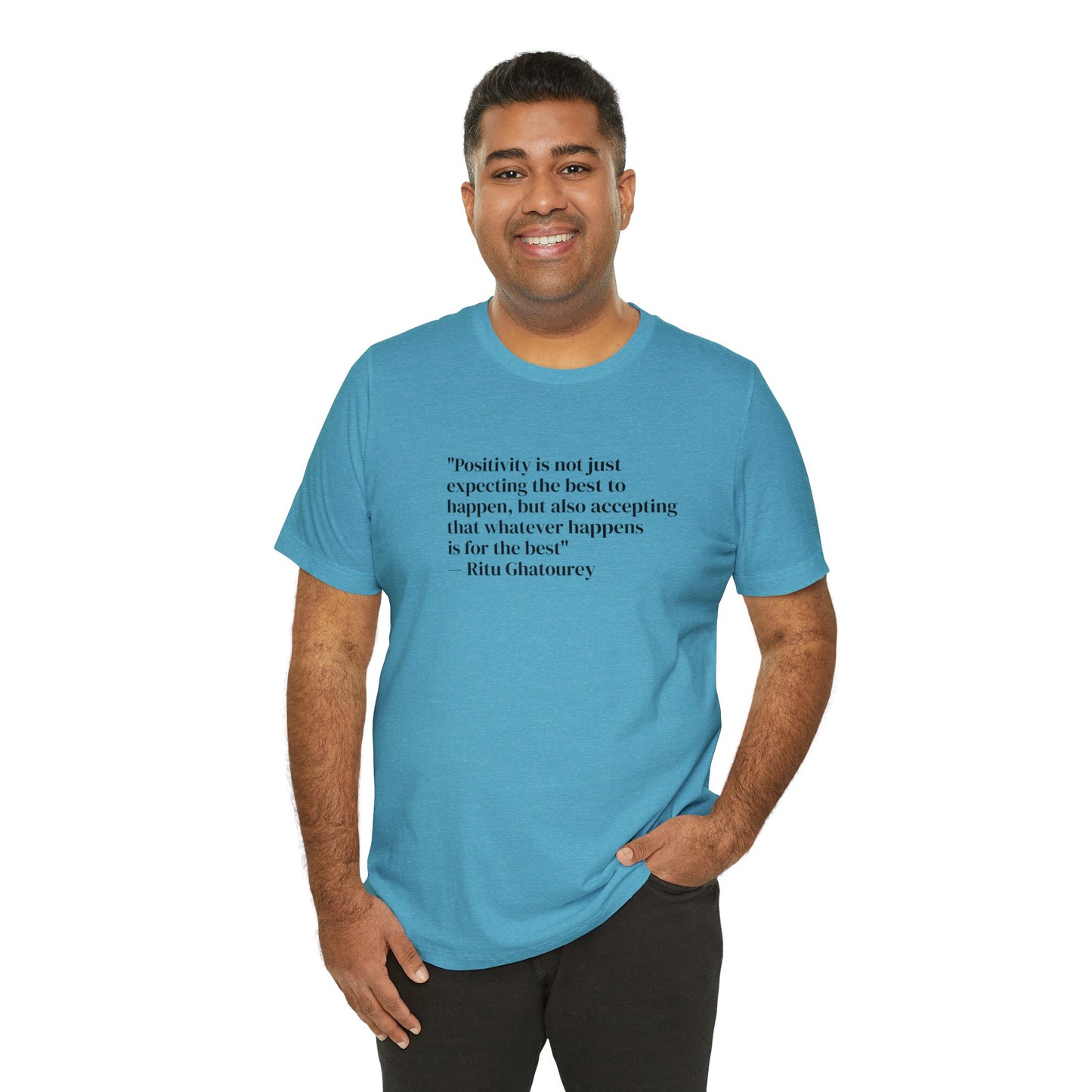 Positivity Is Accepting That Whatever Happens Is For The Best, Ritu Ghatourey T-Shirt