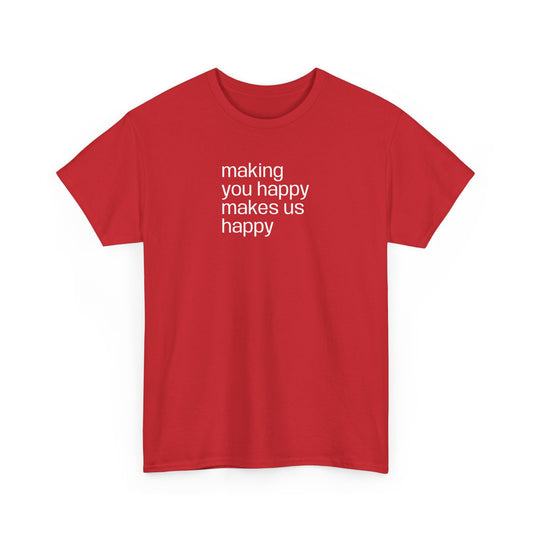 Making You Happy, Makes Us Happy, Positive Vibes T-Shirt