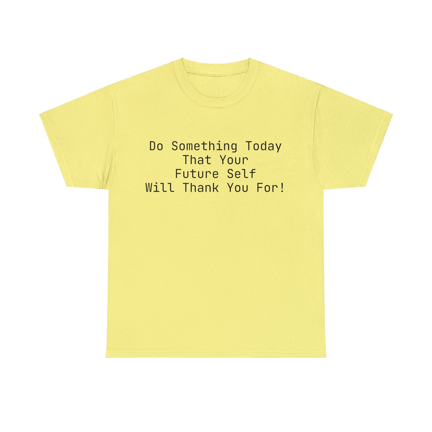 Do Something Today That Your Future Self Will Thank You For! T-Shirt