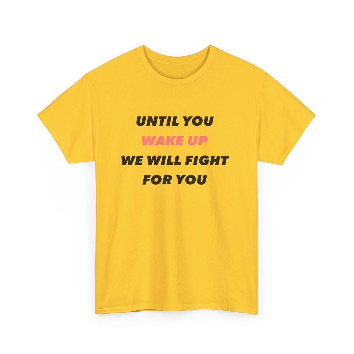 Until You Wake Up We Will Fight For You T-Shirt