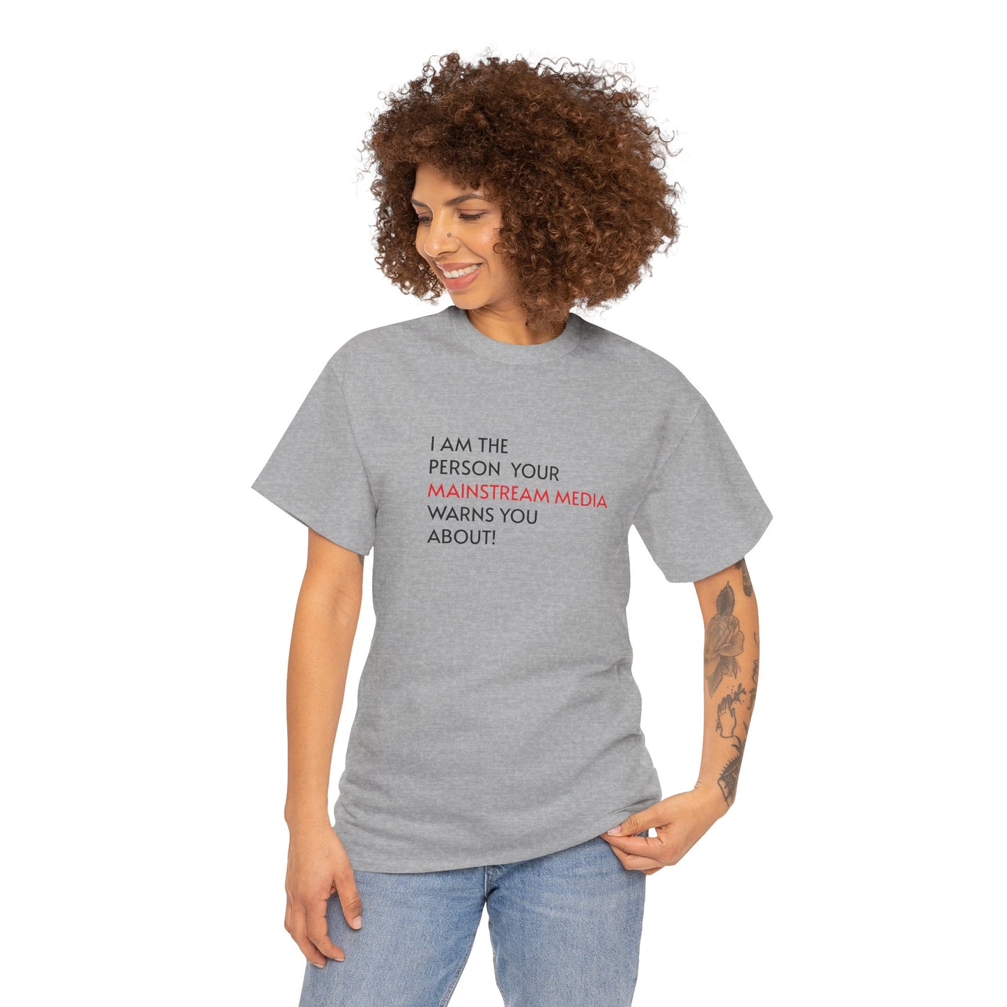 I AM THE PERSON YOUR MAINSTREAM MEDIA WARNS YOU ABOUT! T-Shirt