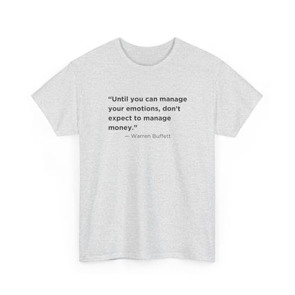 Until You Can Manage Your Emotions, Don't Expect to Manage Money, Warren Buffett T-Shirt