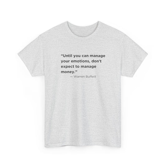 Until You Can Manage Your Emotions, Don't Expect to Manage Money, Warren Buffett T-Shirt