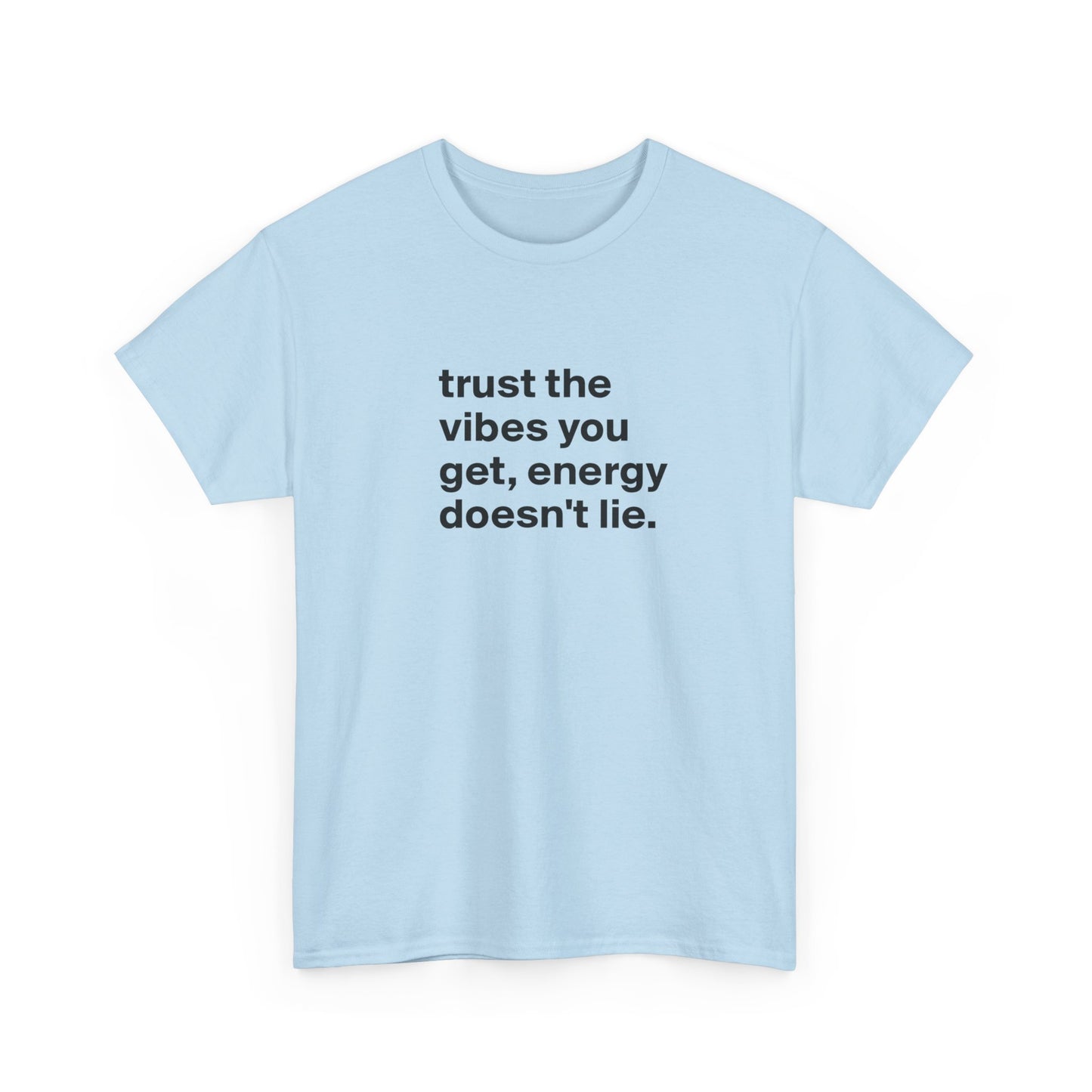Trust the Vibes You Get, Energy Doesn't Lie, Positive Vibes T-Shirt