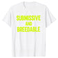 Submissive and Breedable, Funny T-Shirt