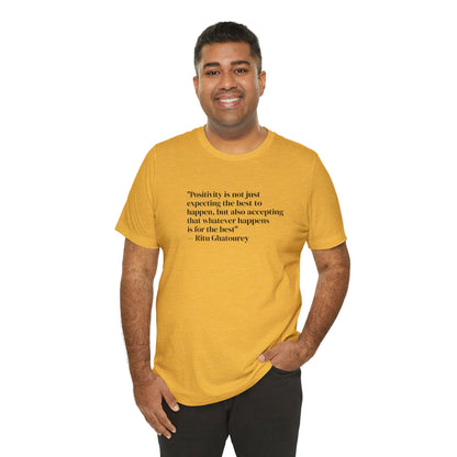 Positivity Is Accepting That Whatever Happens Is For The Best, Ritu Ghatourey T-Shirt