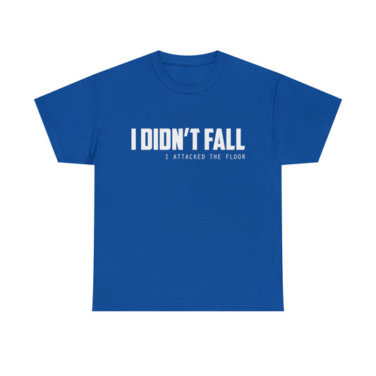 I Didn't Fall, I Attacked The Floor Funny T-Shirt Party Festival Gift
