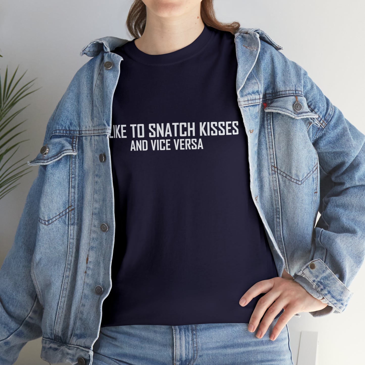 I Like to Snatch Kisses and Vice Versa T-Shirt