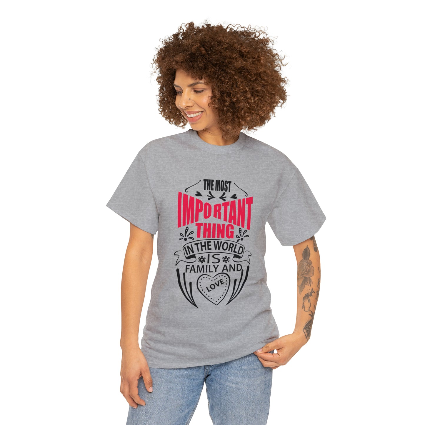 The Most Important Thing In the World Is Family and Love T-Shirt