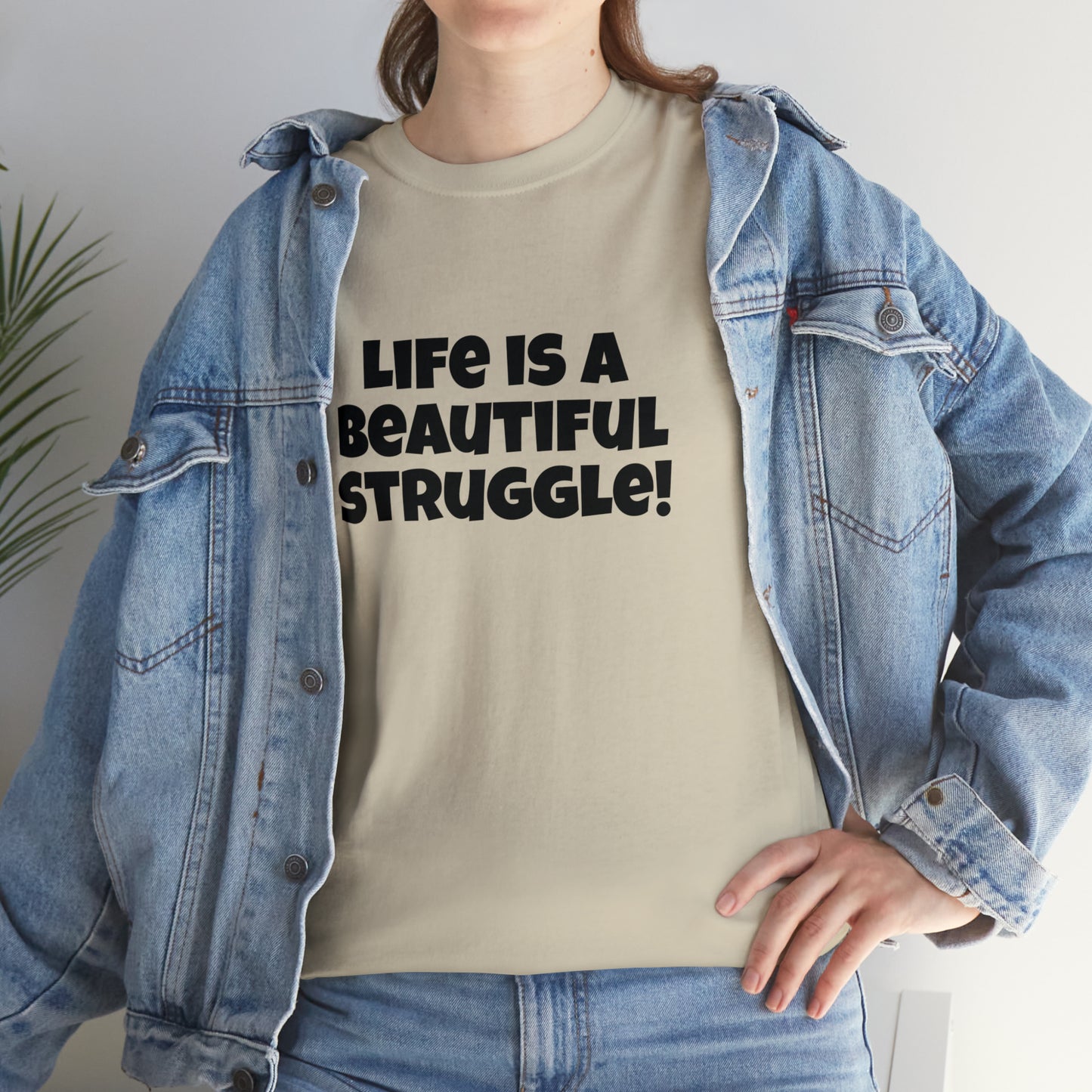 Life is a Beautiful Struggle! T-Shirt