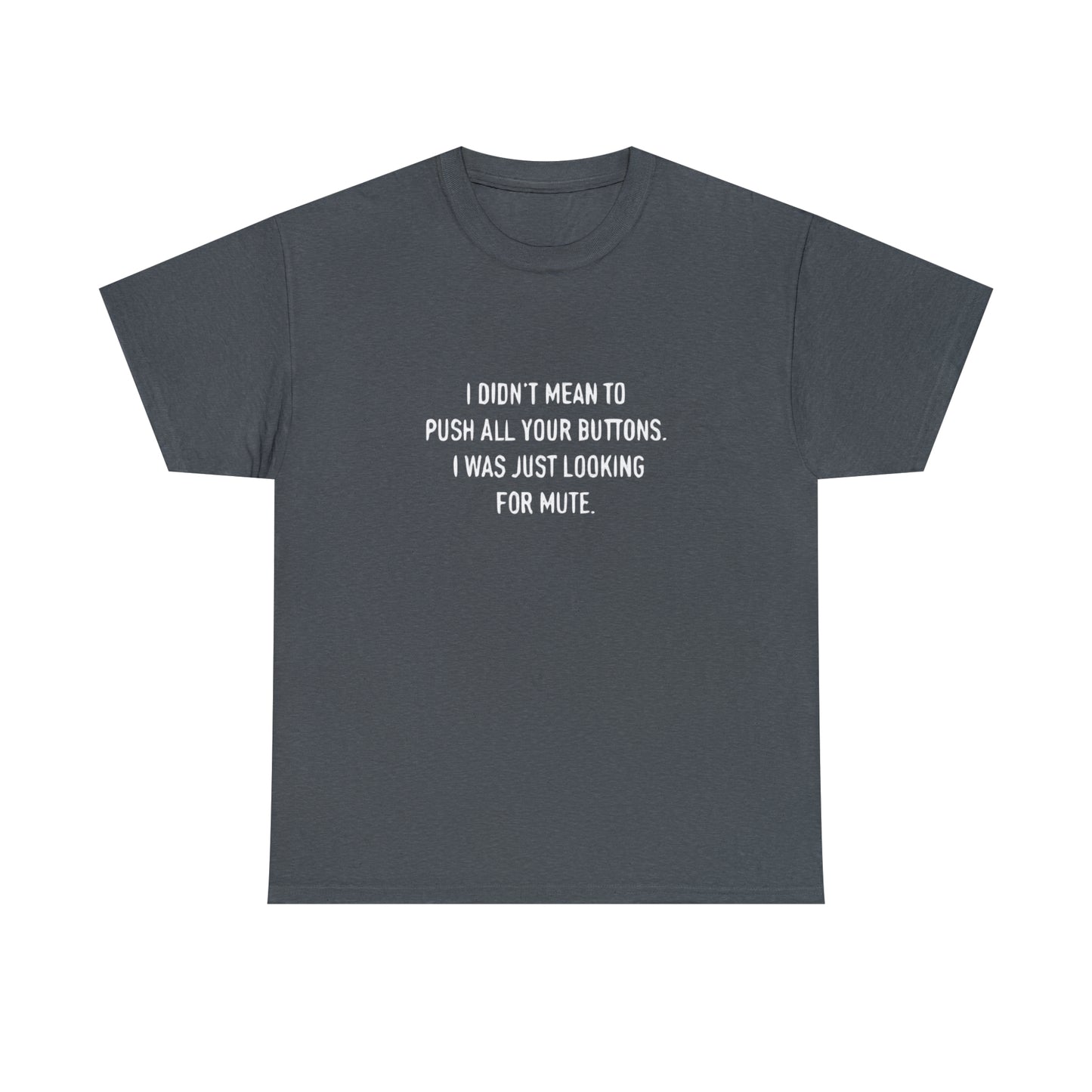 I Didn't Mean To Push Your Buttons Funny T-Shirt