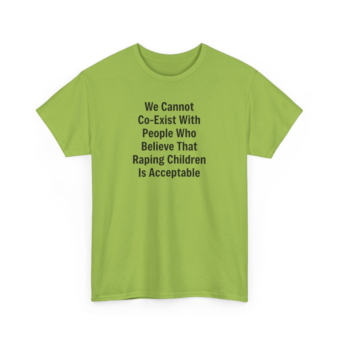 We Cannot Co-Exist with People Who Believe That Raping Children is Acceptable T-Shirt