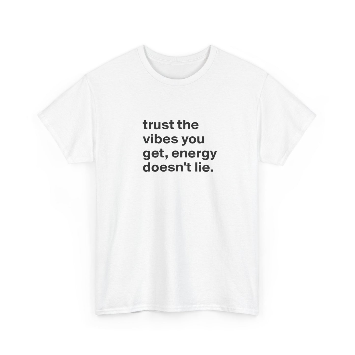 Trust the Vibes You Get, Energy Doesn't Lie, Positive Vibes T-Shirt