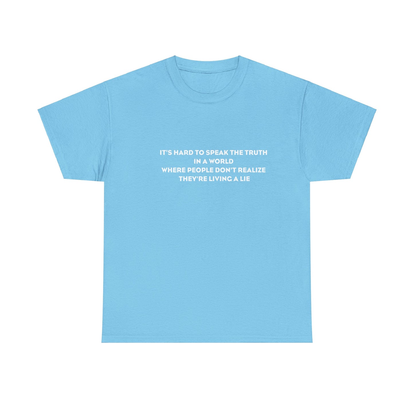 'It's Hard to Speak Truth in a World Where People Don't Realize They're Living a Lie' T-Shirt